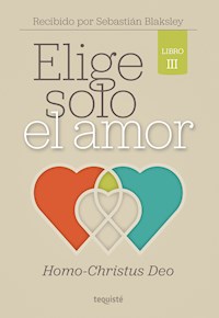 Elige solo el amor: Homo-Christus Deo - Sebastián Blaksley - ebook