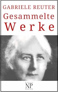 Gabriele Reuter – Gesammelte Werke - Gabriele Reuter - ebook