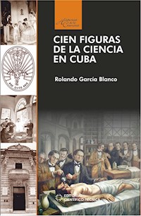 Cien figuras de la ciencia en Cuba - Rolando García Blando - ebook