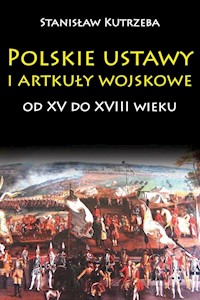 Polskie ustawy i artykuły wojskowe od XV do XVIII wieku - Kutrzeba Stanisław - książka
