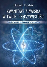 Kwantowe zjawiska w twojej rzeczywistości - Dudzik Danuta - książka