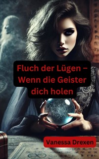 Fluch der Lügen – Wenn die Geister dich holen - Vanessa Drexen - ebook