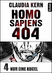 Homo Sapiens 404 Band 4: Nur eine Kugel - Claudia Kern - ebook