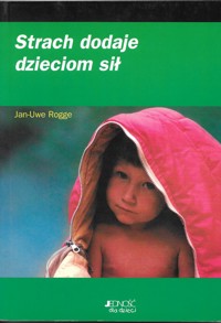 Strach dodaje dzieciom sił - Rogge Jan-Uwe - ebook