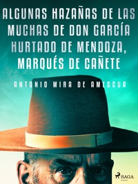 Algunas hazañas de las muchas de don García Hurtado de Mendoza, marqués de Cañete - Antonio Mira de Amescua - ebook