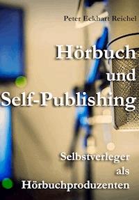 Hörbuch und Self-Publishing - Peter Eckhart Reichel - ebook