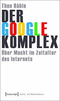 Der Google-Komplex - Theo Röhle - ebook