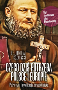Czego dziś potrzeba Polsce i Europie. Patriotyzm i cywilizacja chrześcijańska - Bł. Honorat Koźmiński - ebook
