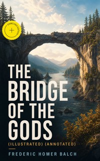 THE BRIDGE OF THE GODS (Illustrated) (Annotated) - Frederic Homer  Balch - ebook