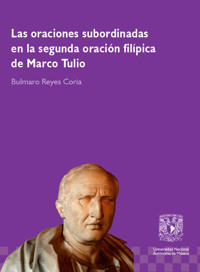 Las oraciones subordinadas en la segunda oración filípica de Marco Tulio - Bulmaro Reyes Coria - ebook