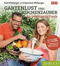 Gartenlust und Küchenzauber für intelligente Faule - Karl Ploberger - ebook