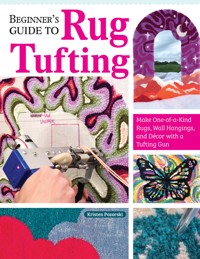 Beginner's Guide to Rug Tufting - Kristen Girard - ebook