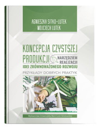 Koncepcja Czystszej Produkcji narzędziem realizacji idei zrównoważonego rozwoju - Sitko-Lutek Agnieszka, Lutek Wojciech - książka
