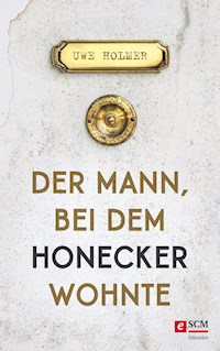 Der Mann, bei dem Honecker wohnte - Uwe Holmer - ebook