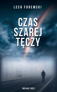 Czas szarej tęczy - Lech Foremski - ebook + książka