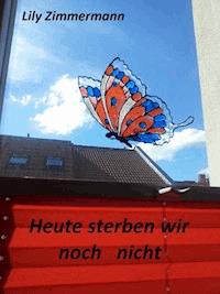 Heute sterben wir noch nicht - Lily Zimmermann - ebook