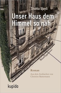Unser Haus dem Himmel so nah - Shahla Ujayli - ebook