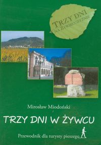 Trzy dni w Żywcu Przewodnik dla turysty pieszego - Miodoński Mirosław - książka