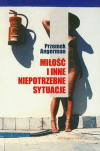 Miłość i inne niepotrzebne sytuacje - Przemek Angerman - książka