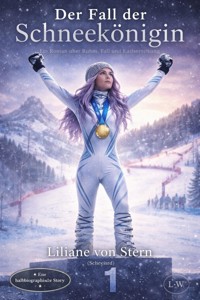 DER FALL DER SCHNEEKÖNIGIN "Ein Roman über Ruhm, Fall und Auferstehung" - Lilliane von Stern - ebook