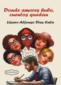 Donde amores hubo cuentos quedan - Lázaro Alfonso Díaz Cala - ebook