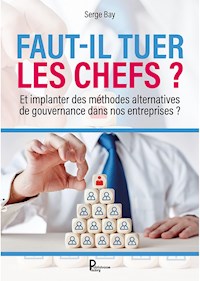 Faut-il tuer les chefs ? - Serge Bay - ebook
