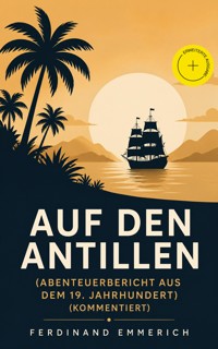 Auf den Antillen (Abenteuerbericht aus dem 19. Jahrhundert) (Kommentiert) - Ferdinand Emmerich - ebook