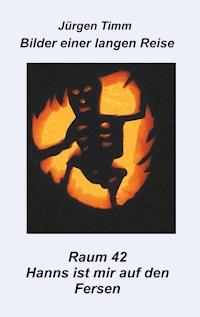 Raum 42 Hanns ist mir auf den Fersen - Jürgen Timm - ebook