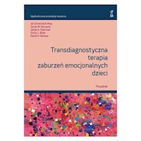 Transdiagnostyczna terapia zaburzeń emocjonalnych dzieci Poradnik - Barlow David H., Bilek Emily L., Sherman Jamie A., Jill Ehrenreich-May, Kennedy Sarah M. - książka