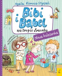 Bibi i Bąbel na tropie Zmorka Nowa koleżanka - Komosa-Styczeń Agata - książka