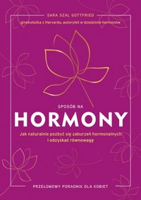 Sposób na hormony. Jak naturalnie pozbyć się zaburzeń hormonalnych i odzyskać równowagę - Gottfried Sara - ebook + audiobook + książka