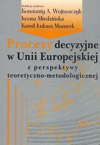 Procesy decyzyjne w Unii Europejskiej z perspektywy teoretyczno-metodologicznej -  - książka