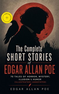 The Complete Short Stories of Edgar Allan Poe: 70 Tales of Horror, Mystery, Illusion & Humor (Illustrated) (Annotated) - Edgar Allan Poe - ebook