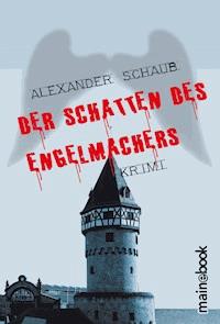 Der Schatten des Engelmachers - Alexander Schaub - ebook