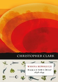 WIOSNA REWOLUCJI. Walka o nowy świat 1848-1849 - Clark Christopher - ebook