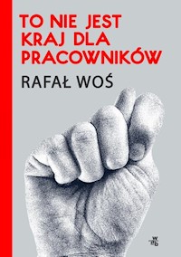 To nie jest kraj dla pracowników - Rafał Woś - książka