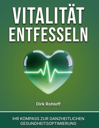 Vitalität entfesseln - Dirk Rohloff - ebook