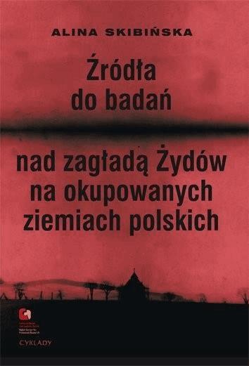 Okładka:Źródła do badań nad zagładą Żydów na okupowanych ziemiach polskich Przewodnik archiwalno-bibliograficzny. 