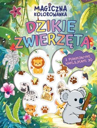 Dzikie zwierzęta. Magiczna kolorowanka (z piankowymi naklejkami 3D) - zbiorowa praca - książka