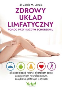 Zdrowy układ limfatyczny - pomoc przy każdym schorzeniu - Gerald Lemole - książka