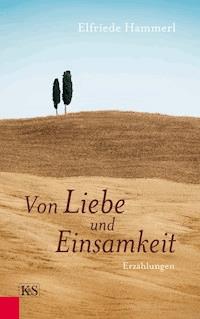Von Liebe und Einsamkeit - Elfriede Hammerl - ebook