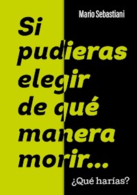 Si pudieras elegir de qué manera morir... - Mario Sebastiani - ebook