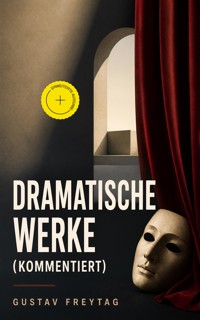 Dramatische Werke (Kommentiert) - Gustav Freytag - ebook
