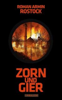 Zorn und Gier - Roman Armin Rostock - ebook