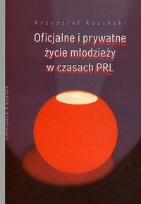 Oficjalne i prywatne życie młodzieży w czasach PRL - Kosiński Krzysztof - ebook