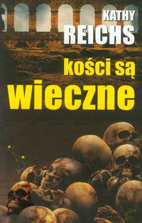 Kości są wieczne - Kathy Reichs - książka
