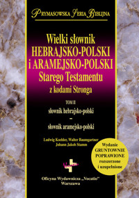 Wielki słownik hebrajsko-polski i aramejsko-polski Starego Testamentu z kodami Stronga - Koehler Ludwig, Baumgartner Walter, Stamm Johann Jakob - książka