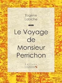 Le Voyage de monsieur Perrichon - Eugène Labiche - ebook