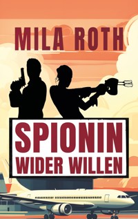 Spionin wider Willen - Mila Roth - ebook