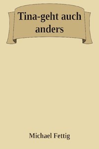 Tina-geht auch anders. - Michael Fettig - ebook